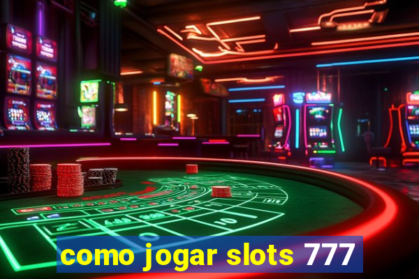 como jogar slots 777